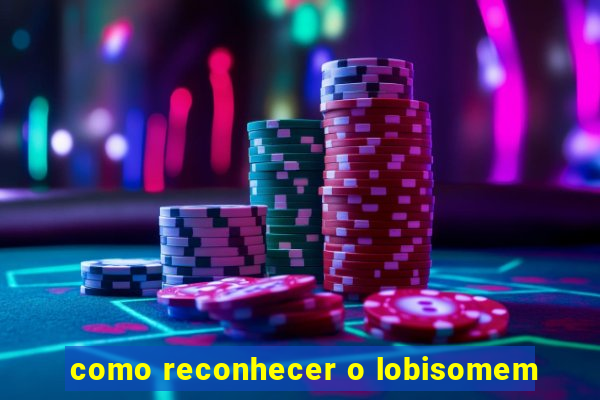 como reconhecer o lobisomem